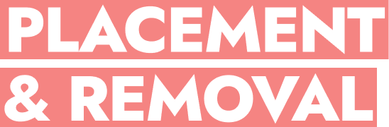 Placement & Removal