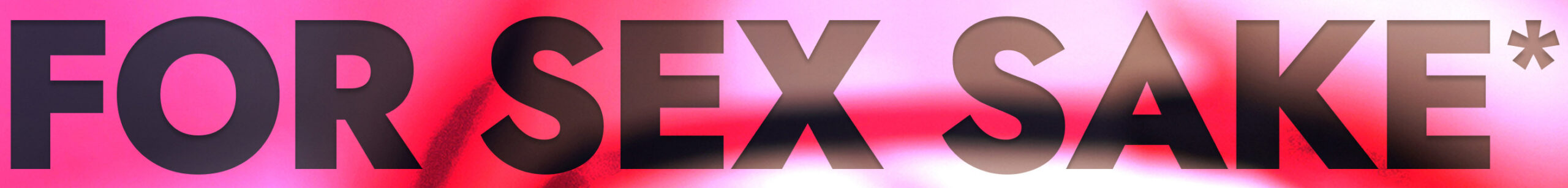 For Sex Sake*